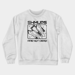 Shmups Are Not Dead Crewneck Sweatshirt